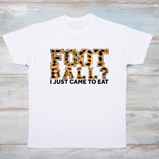 Football? I just came to eat T-Shirt
